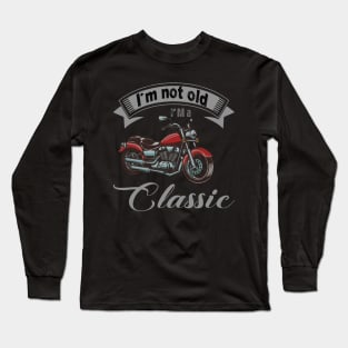 I'm Not Old I'm Classic Funny Motorcycle Graphic Men Women Long Sleeve T-Shirt